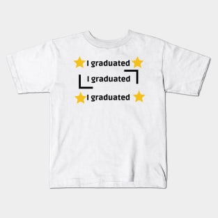 I GRADUATED Kids T-Shirt